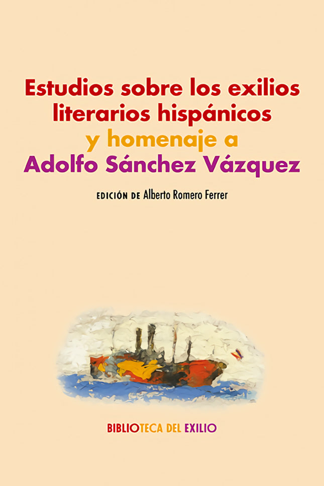 Estudios Sobre Los Exilios Literarios Hispánicos Y Homenaje A Adolfo Sánchez Vázquez