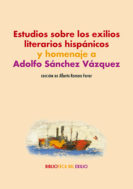 Estudios Sobre Los Exilios Literarios Hispánicos Y Homenaje A Adolfo Sánchez Vázquez
