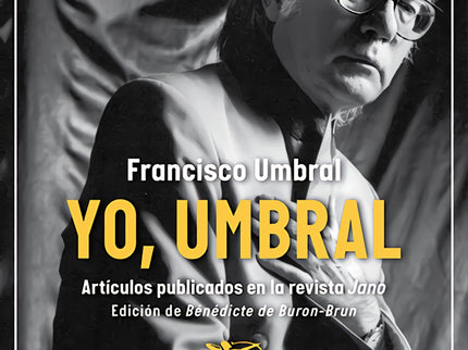 Yo, Umbral. Artículos Publicados En La Revista Jano (1971-2006)