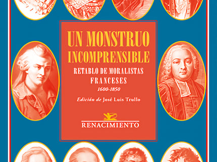 Un Monstruo Incomprensible. Retablo De Moralistas Franceses