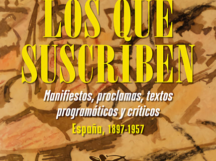 Los Que Suscriben. Manifiestos, Proclamas, Textos Programáticos Y Críticos