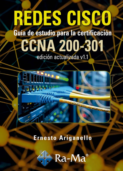 REDES CISCO. GUIA DE ESTUDIO PARA LA CERTIFICACION CCNA 200-301 V1.1 - Ernesto Ariganello - OTRO FORMATO LIBRO