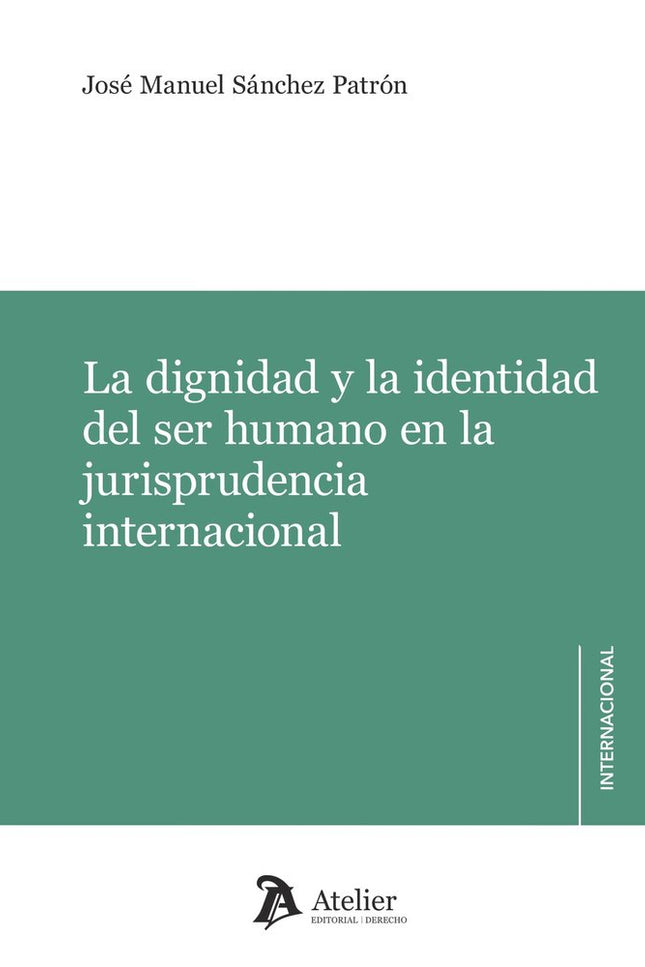 LA DIGNIDAD Y LA IDENTIDAD DEL SER HUMANO EN LA JURISPRUDEN - Jose Manuel Sanchez Patron