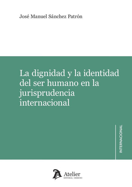 LA DIGNIDAD Y LA IDENTIDAD DEL SER HUMANO EN LA JURISPRUDEN - Jose Manuel Sanchez Patron