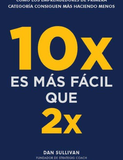 10X ES MAS FACIL QUE 2X - Dan Sullivan - RUSTICA