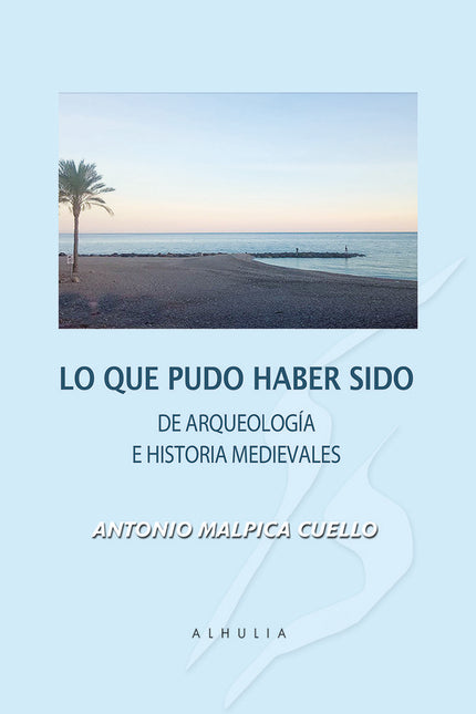 Lo que pudo haber sido - Antonio Malpica Cuello - RÃºstica