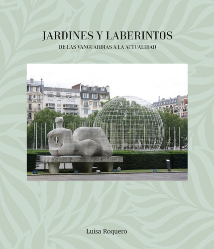 JARDINES Y LABERINTOS. DE LAS VANGUARDIAS A LA ACTUALIDAD - Luisa Roquero - Bolsillo