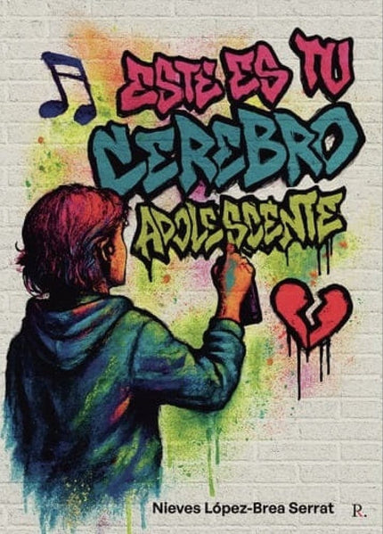 ESTE ES TU CEREBRO ADOLESCENTE - Nieves Lopez-Brea Serrat