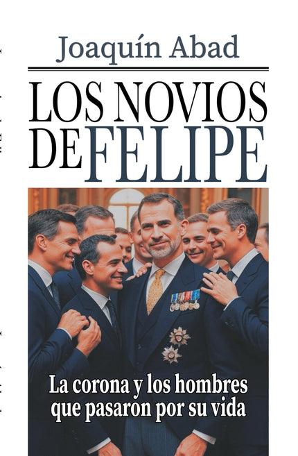 Los Novios De Felipe Vi - La Corona Y Los Hombres Que Pasaron Por Su Vida