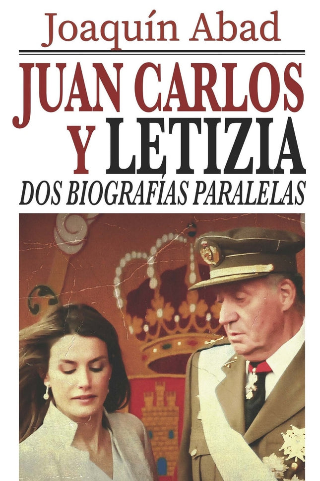 Juan Carlos Y Letizia: Dos Biografías Paralelas