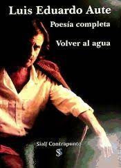 POESIA COMPLETA.VOLVER AL AGUA - Luis Eduardo Aute