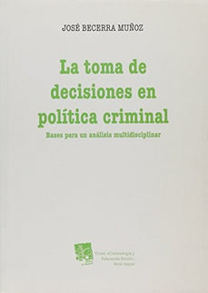 La toma de decisiones en pol¡tica criminal - José Becerra Muñoz - Bolsillo
